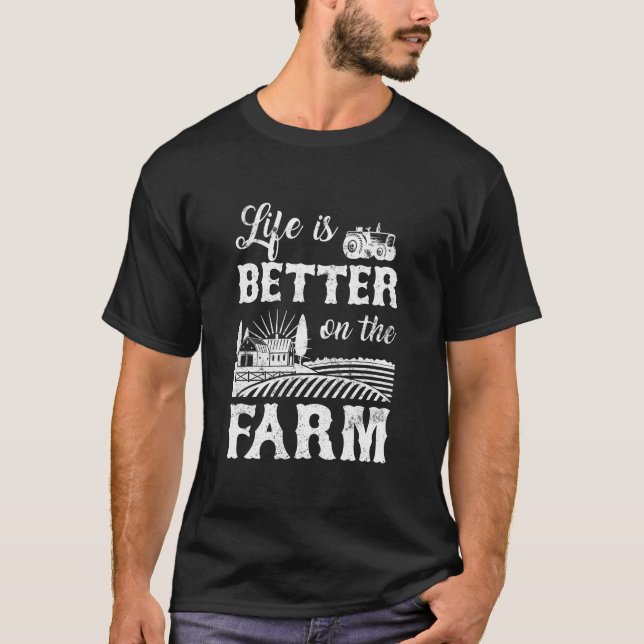 Life Is Better On The Farm Farmer Life Agriculture T-Shirt (Front)