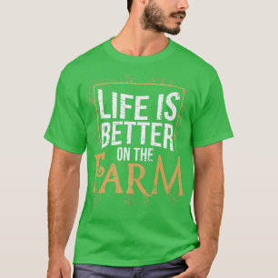 Life Is Better On The Farm Farmer T-Shirt