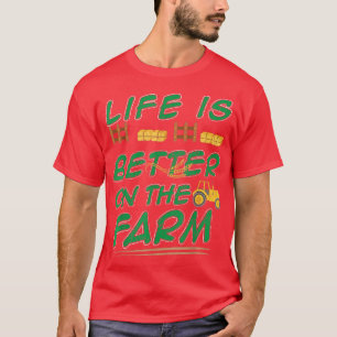 Life Is Better On The Farm Farmer T  T-Shirt