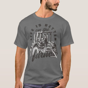 Life is better on the farm farmer tractor T-Shirt