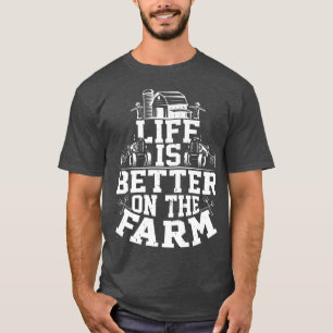 Life is Better On The Farm, Funny Farmers Farming T-Shirt