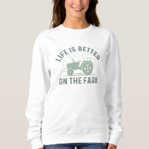 Life Is Better On The Farm Sweatshirt
