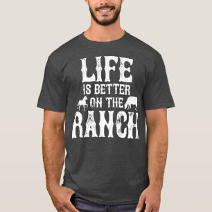 Life Is Better On The Ranch Ranchers Gift T-Shirt