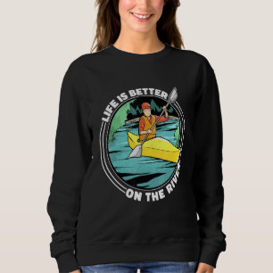 Life Is Better On The River Kayak Canoe Clothing W Sweatshirt