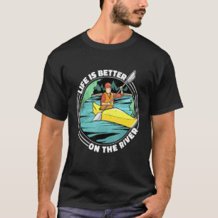 Life Is Better On The River Kayak Canoe Clothing W T-Shirt