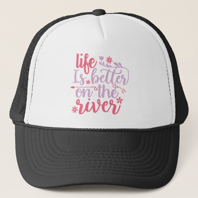 life is better on the river trucker hat (Front)