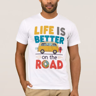 Life Is Better on the Road Van Life Travel Quote T-Shirt