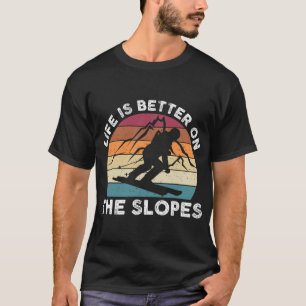 Life Is Better On The Slopes Funny Winter Sports S T-Shirt