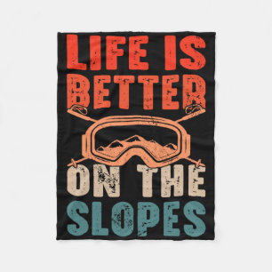 Life Is Better On The Slopes I Skiing Fleece Blanket