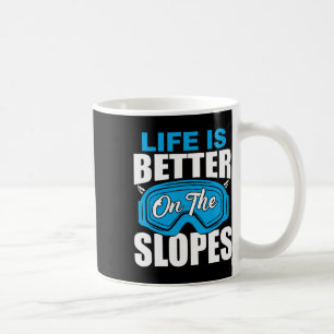Life Is Better On The Slopes Skiing Funny For Skie Coffee Mug