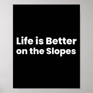 Life Is Better On The Slopes Skiing  Poster