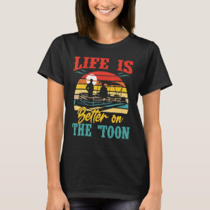 Life Is Better On The Toon Boating Pontoon And Boa T-Shirt