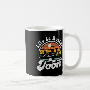 Life Is Better On The Toon Funny Pontoon Boat Boat Coffee Mug