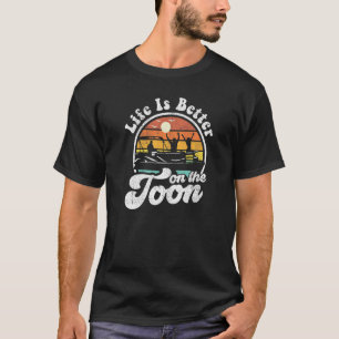 Life Is Better On The Toon Funny Pontoon Boat Boat T-Shirt