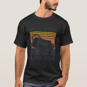 Life Is Better On The Toon Pontoon Boat Boating Fa T-Shirt