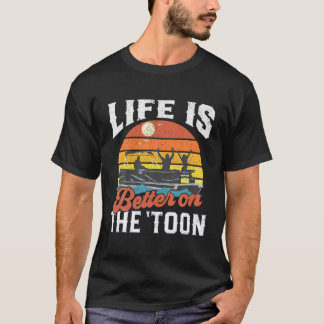Life Is Better On The Toon Pontoon Boat Boating Gi T-Shirt