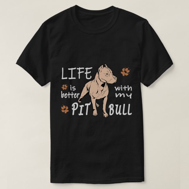 Life is better Pitbull Pit Bull American Stafford  T-Shirt (Design Front)