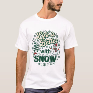 Life Is Better Snow Christmas Snowman Trees Snowfl T-Shirt