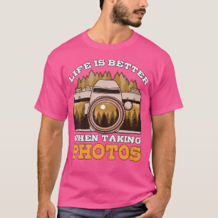 Life Is Better Taking Photos Photographer Gift Pho T-Shirt