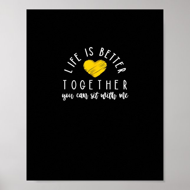 Life Is Better Together You Can Sit With Me Kindne Poster (Front)