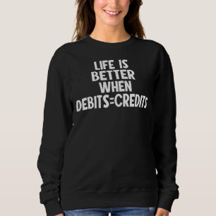 Life Is Better When Credits Debits Tax Bookkeeper Sweatshirt
