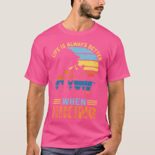 Life Is Better When Hikin Exploring Us Always Hiki T-Shirt