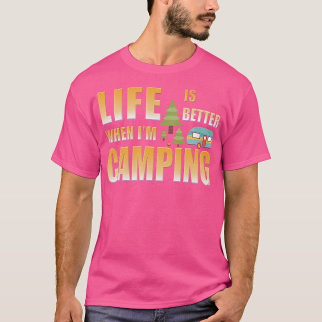 Life Is Better When I'M Camping T-Shirt (Front)