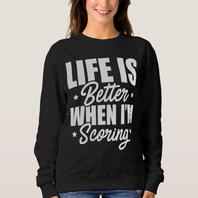 Life Is Better When I'm Scoring Dart Player Darts  Sweatshirt (Front)