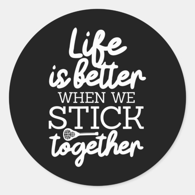 Life Is Better When We Stick Together Lacrosse Lax Classic Round Sticker (Front)