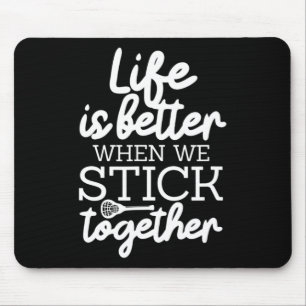 Life Is Better When We Stick Together Lacrosse Lax Mouse Mat