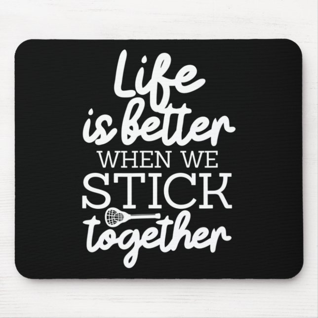 Life Is Better When We Stick Together Lacrosse Lax Mouse Mat (Front)