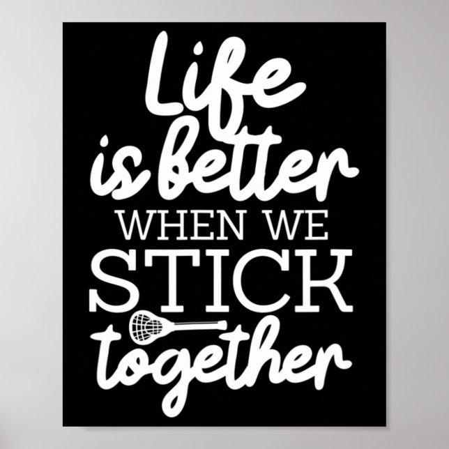 Life Is Better When We Stick Together Lacrosse Lax Poster (Front)