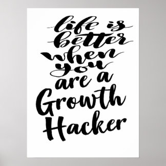 Life Is Better When You Are A Growth Hacker Poster
