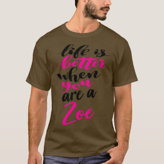 Life Is Better When You Are A Zoe 2 T-Shirt
