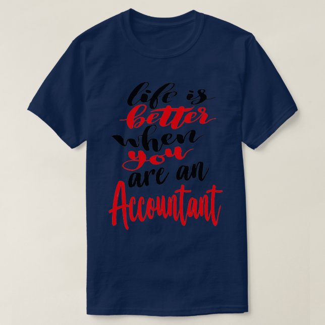 Life is Better When You Are An Accountant 1 T-Shirt (Design Front)
