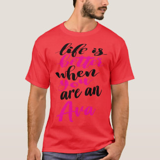 Life Is Better When You Are An Ava 1 T-Shirt