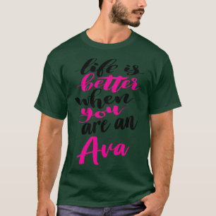 Life Is Better When You Are An Ava 1 T-Shirt