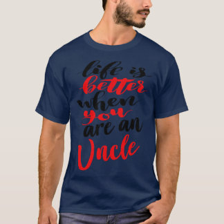 Life Is Better When You Are An Uncle 1 T-Shirt