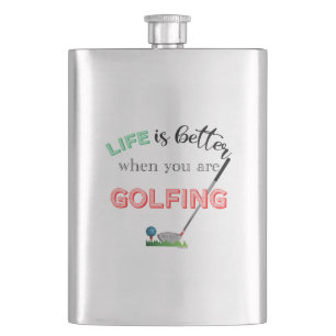 Life is better when you are playing Golf, Cool Hip Flask