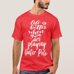 Life Is Better When You Are Playing Water Polo 1