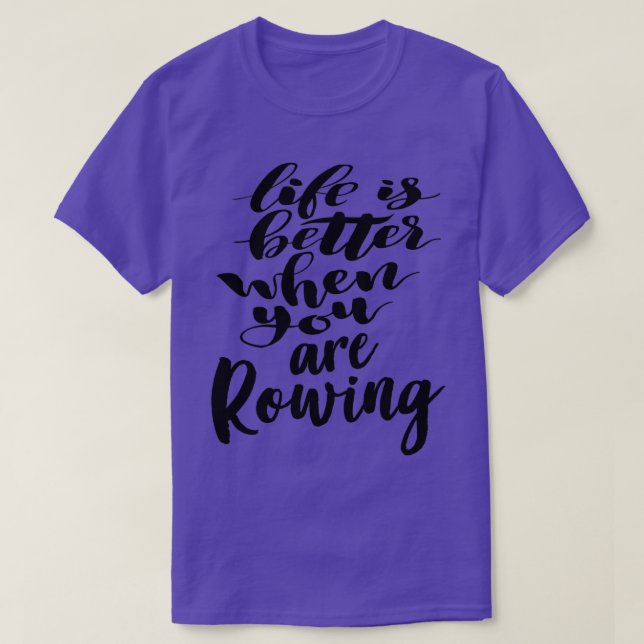 Life Is Better When You Are Rowing 1 T-Shirt (Design Front)
