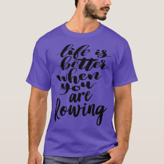 Life Is Better When You Are Rowing 1 T-Shirt