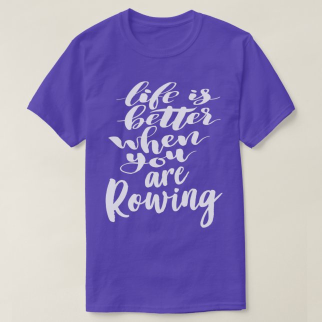 Life Is Better When You Are Rowing 2 T-Shirt (Design Front)