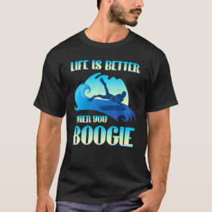 Life Is Better When You Boogie Board  Surfing T-Shirt