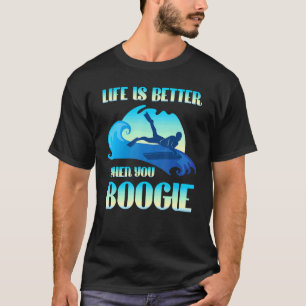 Life Is Better When You Boogie Board  Surfing T-Shirt