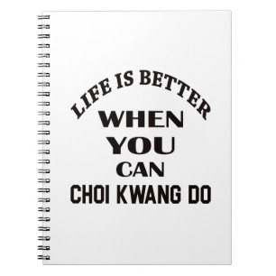 Life Is Better When You Can Choi Kwang Do Notebook