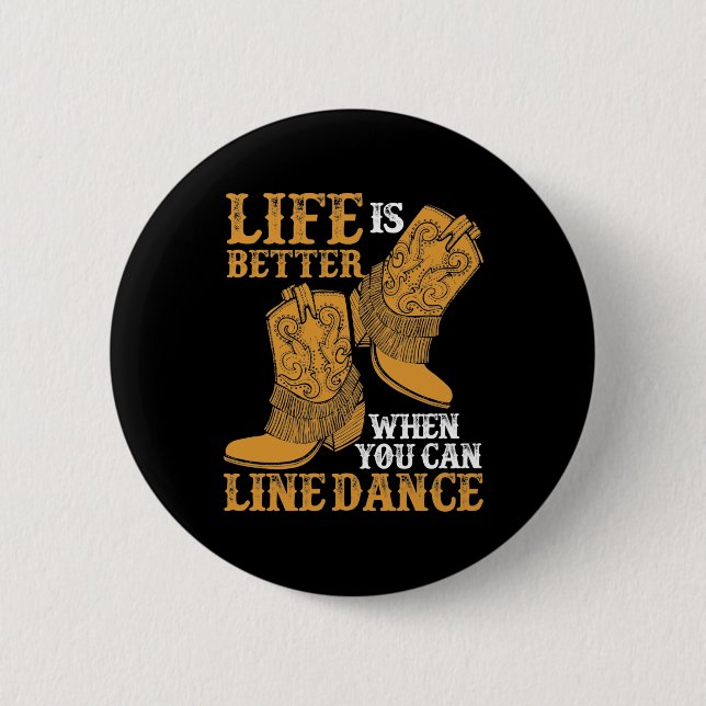 Life is Better When You Can Line Dance 6 Cm Round Badge (Front)