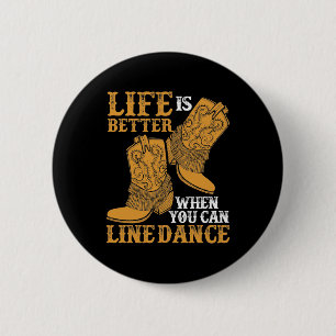 Life is Better When You Can Line Dance 6 Cm Round Badge