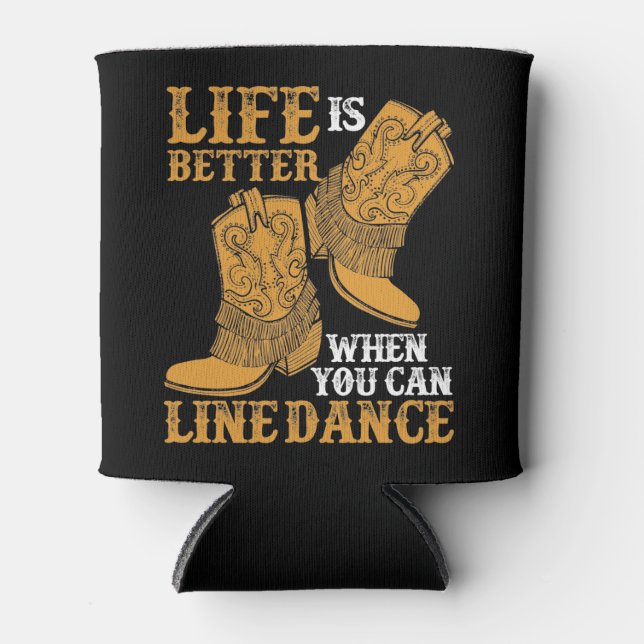 Life is Better When You Can Line Dance Can Cooler (Front)