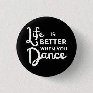 Life Is Better When You Dance  3 Cm Round Badge